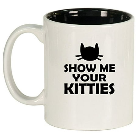 

Ceramic Coffee Tea Mug Cup Show Me Your Kitties Funny Cat (White)
