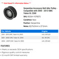 thumbnail image 2 of Serpentine Accessory Belt Idler Pulley - Compatible with 2000 - 2013 GMC Yukon XL 2500 2001 2002 2003 2004 2005 2006 2007 2008 2009 2010 2011 2012, 2 of 2
