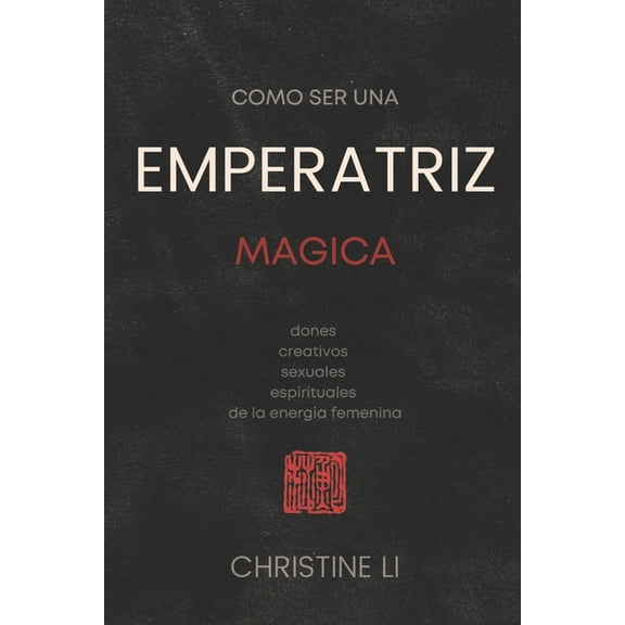 cómo ser una Emperatriz magica: dones creativos, sexuales, espirituales de la energia femenina, (Paperback)