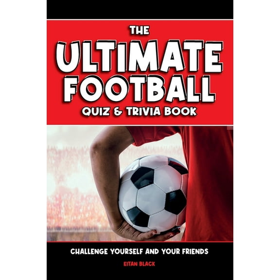 Ultimate Football The Ultimate Football Quiz & Trivia Book: Challenge yourself and your friends, (Paperback)