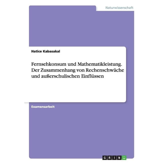 Fernsehkonsum und Mathematikleistung. Der Zusammenhang von Rechenschwäche und außerschulischen Einflüssen (Paperback)