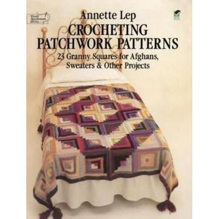 Crocheting Patchwork Patterns: Twenty-Three Granny Squares for Afghans, Sweaters, and Other Projects
