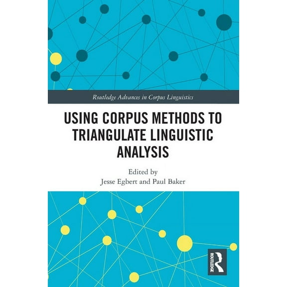 Routledge Advances in Corpus Linguistics Using Corpus Methods to Triangulate Linguistic Analysis, (Paperback)
