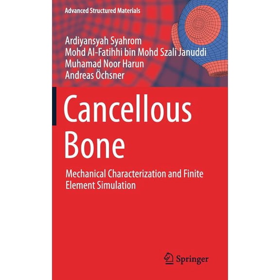 Advanced Structured Materials Cancellous Bone: Mechanical Characterization and Finite Element Simulation, Book 82, (Hardcover)