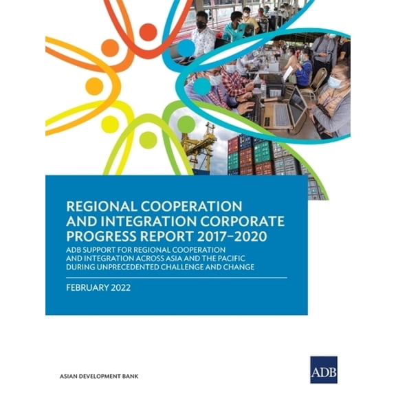 Regional Cooperation and Integration Corporate Progress Report 2017-2020: Adb Support for Regional Cooperation and Integ, (Paperback)