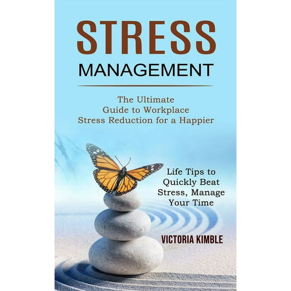 Stress Management: The Ultimate Guide to Workplace Stress Reduction for a Happier (Life Tips to Quickly Beat Stress, Man, (Paperback)