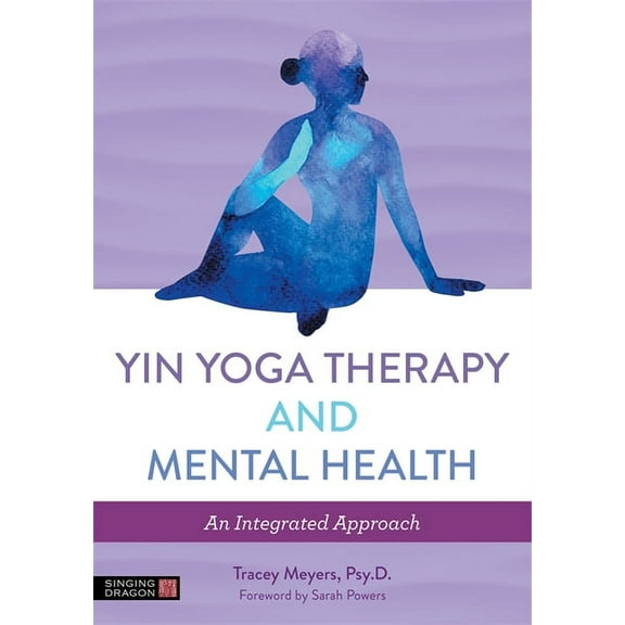 Yin Yoga Therapy and Mental Health: An Integrated Approach, (Paperback)