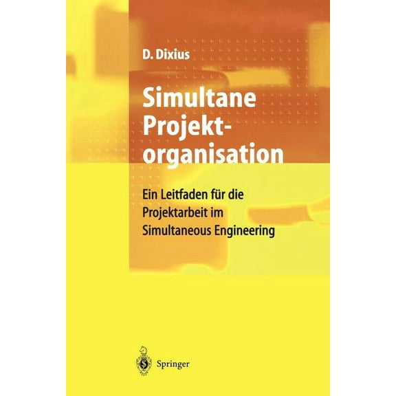 Simultane Projektorganisation: Ein Leitfaden FÃ¼r Die Projektarbeit Im Simultaneous Engineering, (Paperback)