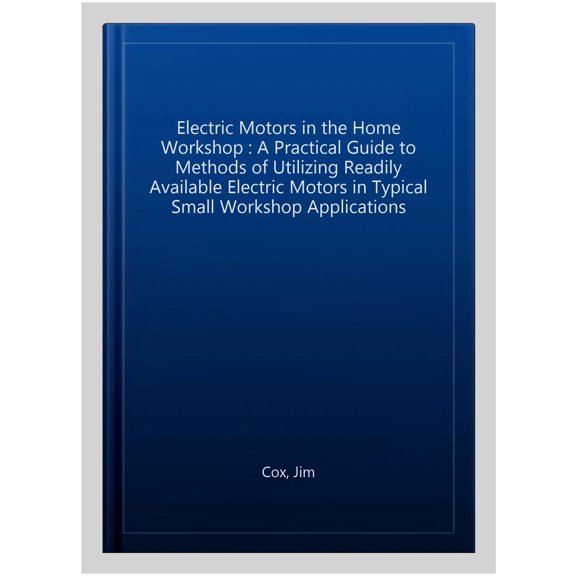 Pre-Owned Electric Motors in the Home Workshop (Paperback) by Jim Cox