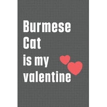 Burmese Cat is my valentine: For Burmese Cat Fans (Paperback)