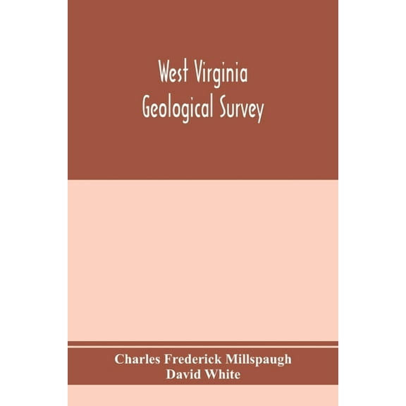 West Virginia Geological Survey. Part I. The living flora of West Virginia. Part II. The Fossil Flora of West Virginia., (Paperback)