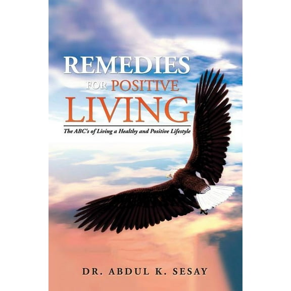 Remedies for Positive Living: The ABC's of Living a Healthy and Positive Lifestyle, (Paperback)