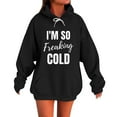 thumbnail image 3 of Xdegoge I'M So Freaking Cold Hoodie Women Funny Warm Pullover Sweatshirts Drawstring Hooded Cozy Long Sleeve Sweat Shirts with Kangaroo Pocket Trendy Casual Clothes Cold Weather Streetwear Outfits, 3 of 6