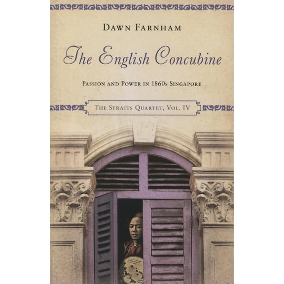 The Straits Quartet: The English Concubine : Passion and Power in 1860s Singapore (Paperback)