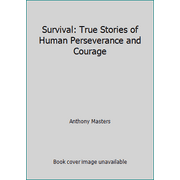 Survival: True Stories of Human Perseverance and Courage [Hardcover - Used]