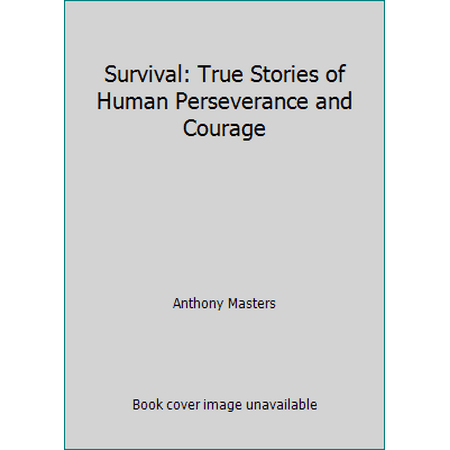 Survival: True Stories of Human Perseverance and Courage [Hardcover - Used]
