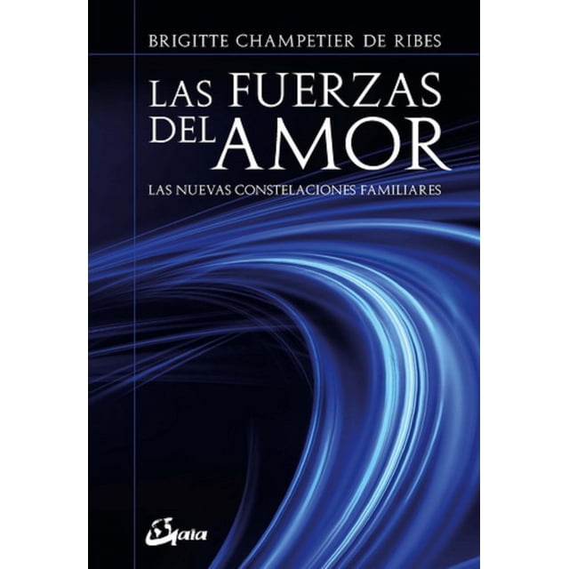 LAS FUERZAS DEL AMOR LAS NUEVAS CONSTELACIONES FAMILIARES GAIA EDICIONES BRIGITTE CHAMPETIER DE RIBES