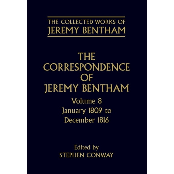 The ^Acollected Works of Jeremy Bentham The Correspondence of Jeremy Bentham: Volume 8: January 1809 to December 1816, (Hardcover)
