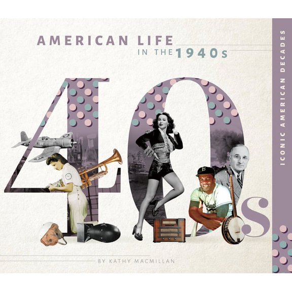 Iconic American Decades American Life in the 1940s, (Hardcover)