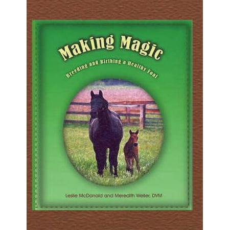 Making Magic Breeding And Birthing A Healthy Foal