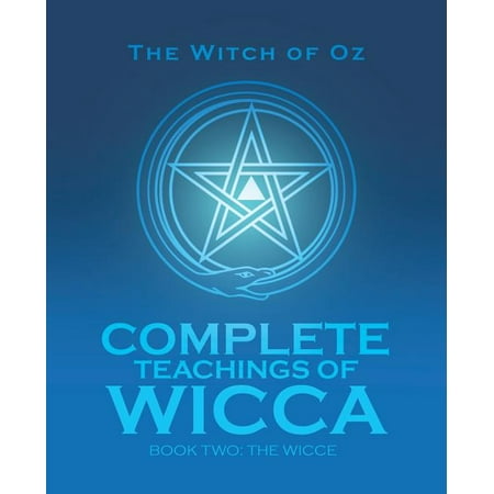 Complete Teachings of Wicca : Book Two: The Wicce