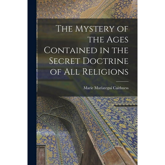 The Mystery of the Ages Contained in the Secret Doctrine of all Religions (Paperback)