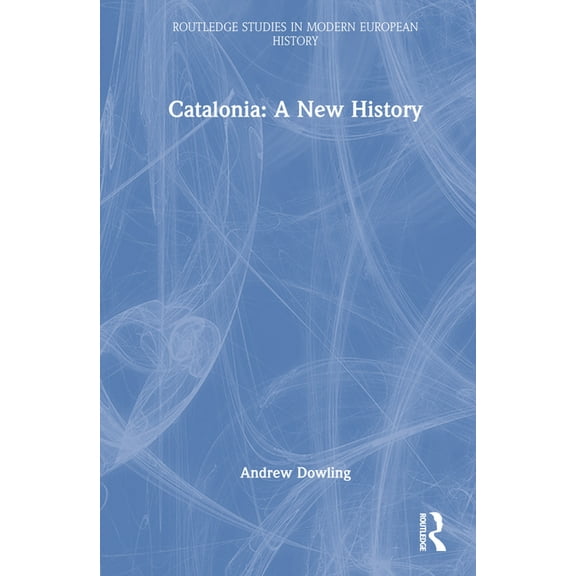 Routledge Studies in Modern European His Catalonia: A New History, (Hardcover)