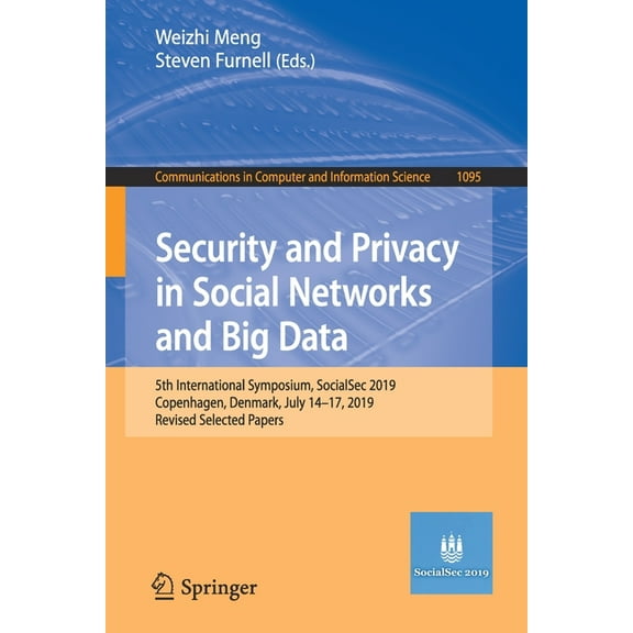 Communications in Computer and Informati Security and Privacy in Social Networks and Big Data: 5th International Symposium, Socialsec 2019, Copenhagen, Denmark, , Book 1095, (Paperback)