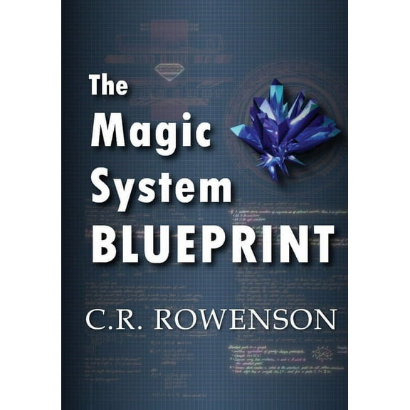 The Magic-System Blueprint: A Fiction Writer's Guide to Building Magic Systems, (Paperback)