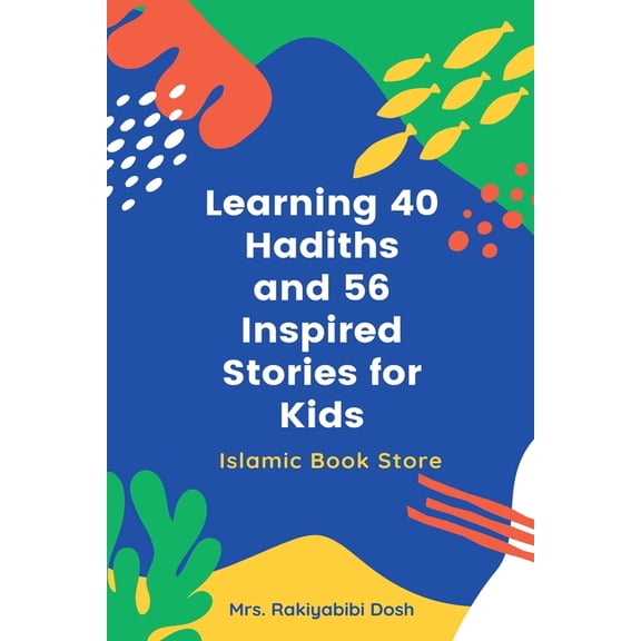 Learning 40 Hadiths and 56 Inspired Stories for Kids: Islamic Book for Kids - Islamic Activities Book - Grade 1 to 7, (Paperback)