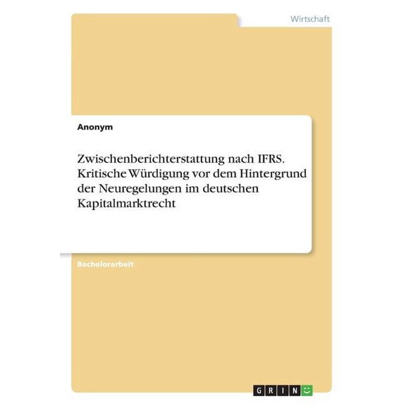 Zwischenberichterstattung nach IFRS. Kritische Würdigung vor dem Hintergrund der Neuregelungen im deutschen Kapitalmarktrecht (Paperback)