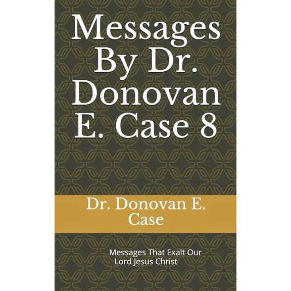 Messages By Dr. Donovan E. Case 8 (Paperback)