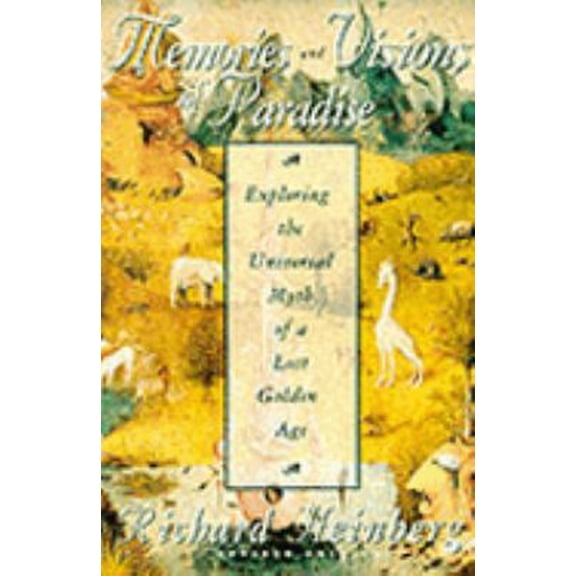 Pre-Owned Memories and Visions of Paradise: Exploring the Universal Myth of a Lost Golden Age (Paperback) 083560716X 9780835607162