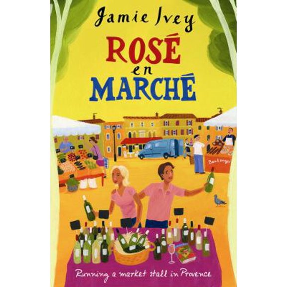 Pre-Owned Rose En Marche: Running a Market Stall In Provence (Paperback) 0753825864 9780753825860