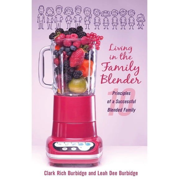 Living in the Family Blender: 10 Principles of a Successful Blended Family, (Paperback)
