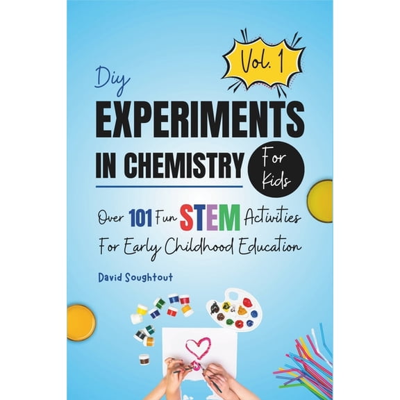 Practical Chemistry for Kids DIY Experiments In Chemistry For Kids Volume 1: Over 101 Fun STEM Activities For Early Childhood Education, Book 1, (Paperback)
