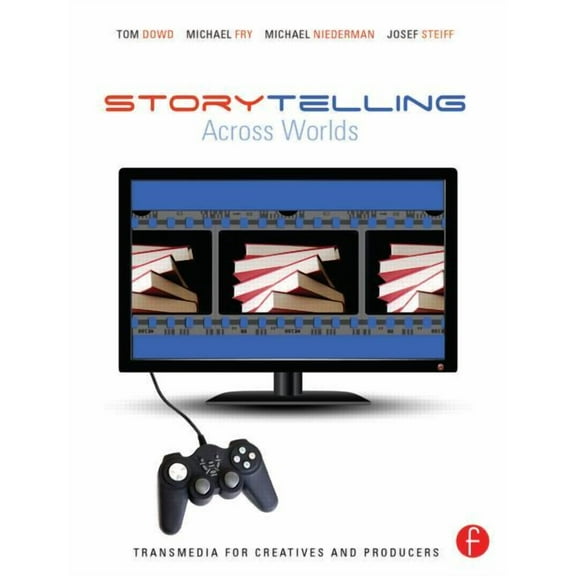 Storytelling Across Worlds: Transmedia for Creatives and Producers, (Paperback)