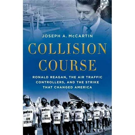Collision Course: Ronald Reagan, the Air Traffic Controllers, and the Strike That Changed America