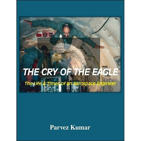 The Cry of the Eagle: The Life & Times of an Aerospace Engineer, (Paperback)