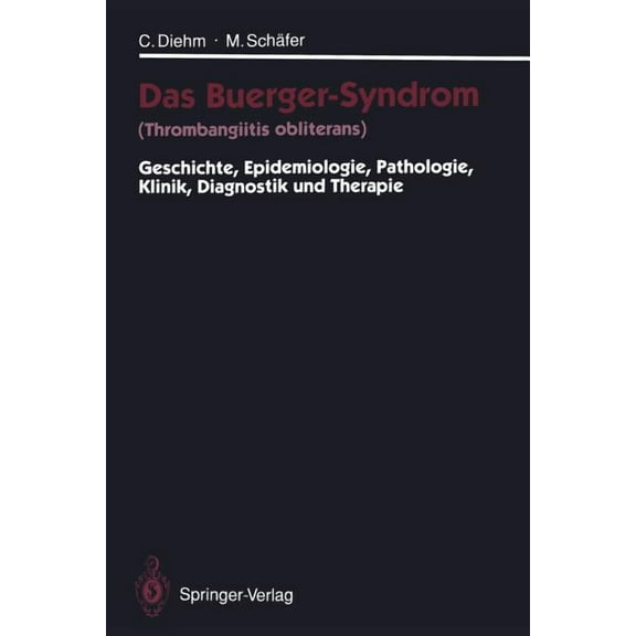 Das Buerger-Syndrom (Thrombangiitis Obliterans): Geschichte, Epidemiologie, Pathologie, Klinik, Diagnostik Und Therapie, (Paperback)