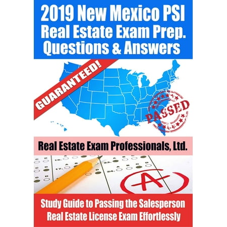 2019 New Mexico PSI Real Estate Exam Prep Questions, Answers & Explanations: Study Guide to Passing the Salesperson Real Estate License Exam Effortlessly -