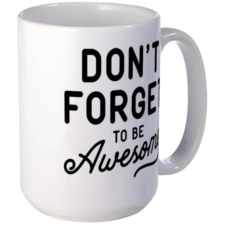 

CafePress - Don t Forget To Be Awesome Large Mug - 15 oz Ceramic Large Mug