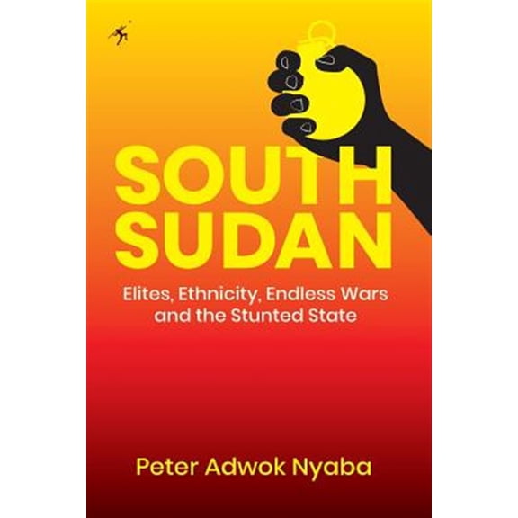 Pre-Owned South Sudan: Elites, Ethnicity, Endless Wars and the Stunted State, (Paperback)