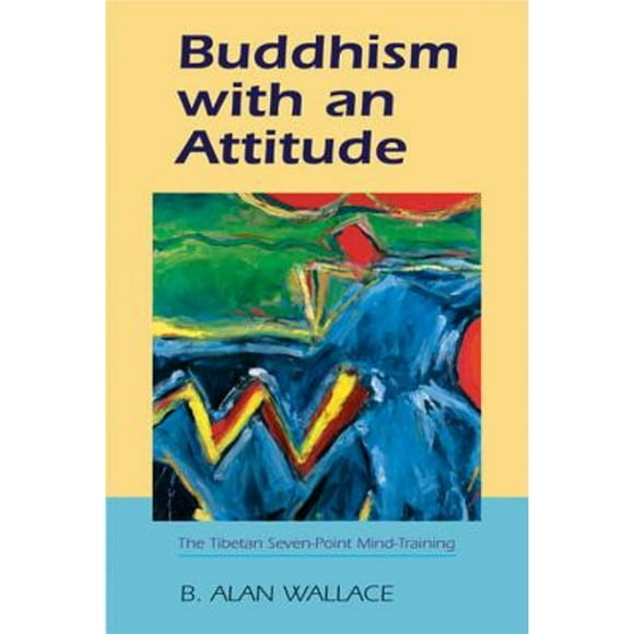 Pre-Owned Buddhism with an Attitude: The Tibetan Seven-Point Mind Training (Paperback 9781559392006) by B Alan Wallace