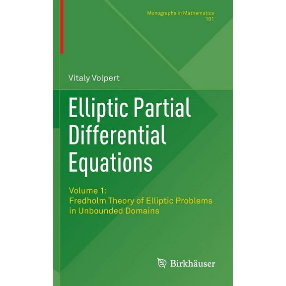 Monographs in Mathematics Elliptic Partial Differential Equations: Volume 1: Fredholm Theory of Elliptic Problems in Unbounded Domains, Book 101, (Hardcover)