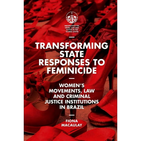 Perspectives on Crime, Law and Justice i Transforming State Responses to Feminicide: Women's Movements, Law and Criminal Justice Institutions in Brazil, (Hardcover)