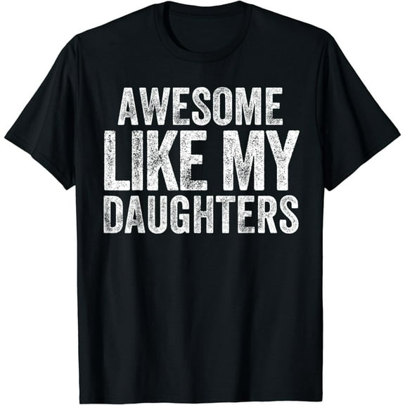 Awesome Like My Daughters Funny Fathers Day Dad Men father T-Shirt