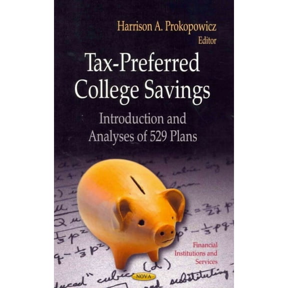 Tax-Preferred College Savings : Introduction and Analyses of 529 Plans