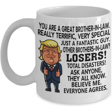 

Trump Brother In Law Mug You Are A Great Brother-in-law Really Terrific Gift Idea for Brother Fathers Day Birthday Gag Gift Idea Coffee Tea
