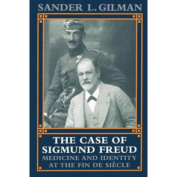 The Case of Sigmund Freud: Medicine and Identity at the Fin de Siecle, (Paperback)